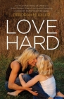 Love Hard: The Triumphant Story of a Mother's Roller Coaster Ride of Loving and Parenting a Child with Mental Health Struggles. Cover Image