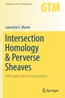 Intersection Homology & Perverse Sheaves: With Applications to Singularities (Graduate Texts in Mathematics #281) By Laurenţiu G. Maxim Cover Image