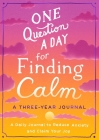One Question a Day for Finding Calm: A Three-Year Journal: A Daily Journal to Reduce Anxiety and Claim Your Joy Cover Image
