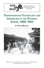 Transportation Technology and Imperialism in the Ottoman Empire, 1800-1923 (Shot Historical Perspectives on Technology) By Peter Mentzel Cover Image