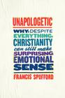 Unapologetic: Why, Despite Everything, Christianity Can Still Make Surprising Emotional Sense Cover Image