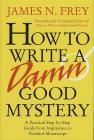 How to Write a Damn Good Mystery: A Practical Step-by-Step Guide from Inspiration to Finished Manuscript By James N. Frey Cover Image