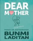 Dear Mother: Poems on the Hot Mess of Motherhood By Bunmi Laditan Cover Image