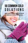 56 Common Cold Dessert Solutions: Dessert Recipes That Will Help You Prevent And Cure the Common Cold without the Use of Pills or Medicine By Joe Correa Cover Image