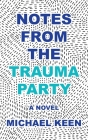Notes from the Trauma Party By Michael Keen Cover Image