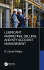 Lubricant Marketing, Selling, and Key Account Management By R. David Whitby Cover Image
