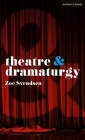 Theatre and Dramaturgy By Zoe Svendsen, Dan Rebellato (Editor), Jen Harvie (Editor) Cover Image