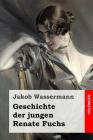 Geschichte der jungen Renate Fuchs By Jakob Wassermann Cover Image