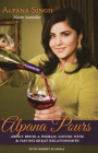 Alpana Pours: About Being a Woman, Loving Wine & Having Great Relationships By Alpana Singh, Robert Scarola (Editor), Julia Anderson-Miller (Illustrator) Cover Image