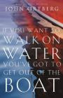 If You Want to Walk on Water, You've Got to Get Out of the Boat By John Ortberg Cover Image