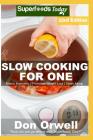 Slow Cooking for One: Over 220 Quick & Easy Gluten Free Low Cholesterol Whole Foods Slow Cooker Meals full of Antioxidants & Phytochemicals By Don Orwell Cover Image