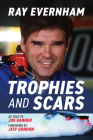 Trophies and Scars: Ray Evernham By Ray Evernham, Joe Garner (As Told by), Jeff Gordon (Foreword by) Cover Image