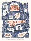 The Whiz Mob and the Grenadine Kid By Colin Meloy, Carson Ellis (Illustrator) Cover Image