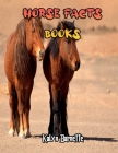 Horse Facts Books: HORSE fact for girl age 1-10 HORSE fact for boy age 1-10 facts about all about HORSE Cover Image