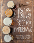 The Brew Your Own Big Book of Homebrewing: All-Grain and Extract Brewing * Kegging * 50+ Craft Beer Recipes * Tips and Tricks from the Pros Cover Image