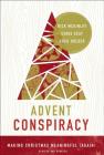 Advent Conspiracy: Making Christmas Meaningful (Again) By Rick McKinley, Chris Seay, Greg Holder Cover Image