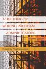 A Rhetoric for Writing Program Administrators (2nd Edition) By Rita Malenczyk (Editor) Cover Image