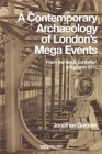 A Contemporary Archaeology of London’s Mega Events: From the Great Exhibition to London 2012 By Jonathan Gardner Cover Image