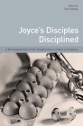 Joyce's Disciples Disciplined: A Re-exagmination of the 