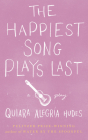 The Happiest Song Plays Last By Quiara Alegría Hudes Cover Image