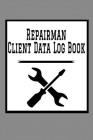 Repairman Client Data Log Book: 6 x 9 Handy Man Home Repairs Tracking Address & Appointment Book with A to Z Alphabetic Tabs to Record Personal Custom Cover Image