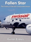 Fallen Star: The history of Swissair and predecessors Cover Image