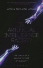 Is Artificial Intelligence Racist?: The Ethics of AI and the Future of Humanity By Arshin Adib-Moghaddam Cover Image