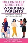Millennials' Guide for Working Parents: Balancing Work, Parenting, Life, and Everything in Between Cover Image