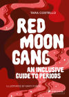 Red Moon Gang: An Inclusive Guide to Periods By Tara Costello, Mary Purdie (Illustrator) Cover Image