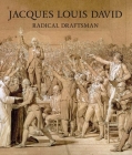 Jacques Louis David: Radical Draftsman By Perrin Stein (Editor), Daniella Berman (Contributions by), Philippe Bordes (Contributions by), Mehdi Korchane (Contributions by), Louis-Antoine Prat (Contributions by), Benjamin Peronnet (Contributions by), Juliette Trey (Contributions by) Cover Image