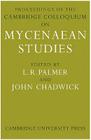 Proceedings of the Cambridge Colloquium on Mycenaean Studies By L. R. Palmer (Editor), John Chadwick (Editor) Cover Image