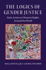 The Logics of Gender Justice: State Action on Women's Rights Around the World (Cambridge Studies in Gender and Politics) Cover Image