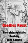 Goethes Faust: Eine philosophische Deutung By Lutz Abeling Cover Image