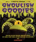 Ghoulish Goodies: Creature Feature Cupcakes, Monster Eyeballs, Bat Wings, Funny Bones, Witches' Knuckles, and Much More! Cover Image