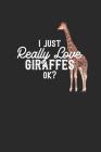 I Just Really Love Giraffes Ok ?: Dotted Bullet Notebook - Gift For Giraffe Fans Cover Image