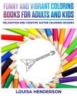 Funny And Vibrant Coloring Books For Adults And Kids: Relaxation And Creative Guitar Coloring Designs (Guitar Coloring Series) (Volume 1) By Louisa Henderson Cover Image