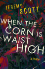 When the Corn Is Waist High By Jeremy Scott Cover Image