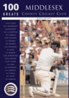 100 Greats: Middlesex County Cricket Club By Robert Brooke Cover Image