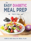 The Easy Diabetic Meal Prep: 4 Weeks Simple and Healthy Meal Plan Cover Image