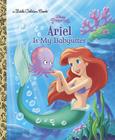 Ariel Is My Babysitter (Disney Princess) (Little Golden Book) Cover Image
