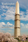 Washington in Spring: A Nature Journal for a Changing Capital By Robert K. Musil Cover Image