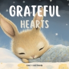 Grateful Hearts: A Children's Book about Gratitude, Feelings and Emotions, and Animals By Emily Hartmann Cover Image