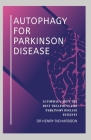 Autophagy for Parkinson Disease: Autophagy been the best treatment for parkinson disease By Henry Richardson Cover Image