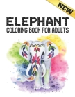 Elephant Coloring Book For Adults: Stress Relieving Elephants Designs Coloring Book for Adults for Stress Relief and Relaxation 40 amazing elephants d Cover Image