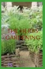The Herbs Gardening: The complete guide By Florence J. Martin Cover Image