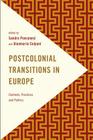Postcolonial Transitions in Europe: Contexts, Practices and Politics (Frontiers of the Political: Doing International Politics) By Sandra Ponzanesi (Editor), Gianmaria Colpani (Editor) Cover Image