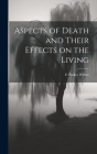 Aspects of Death and Their Effects on the Living By Weber F. Parkes (Frederick Parkes) Cover Image