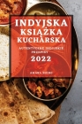 Indyjska KsiĄŻka Kucharska 2022: Autentyczne Indyjskie Przepisy Cover Image