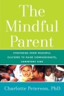 The Mindful Parent: Strategies from Peaceful Cultures to Raise Compassionate, Competent Kids Cover Image