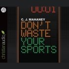 Don't Waste Your Sports Lib/E By C. J. Mahaney, Sean Runnette (Read by) Cover Image